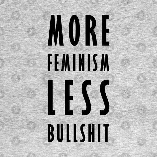 More Feminism, Less Bullshit (v.2) by Everyday Inspiration